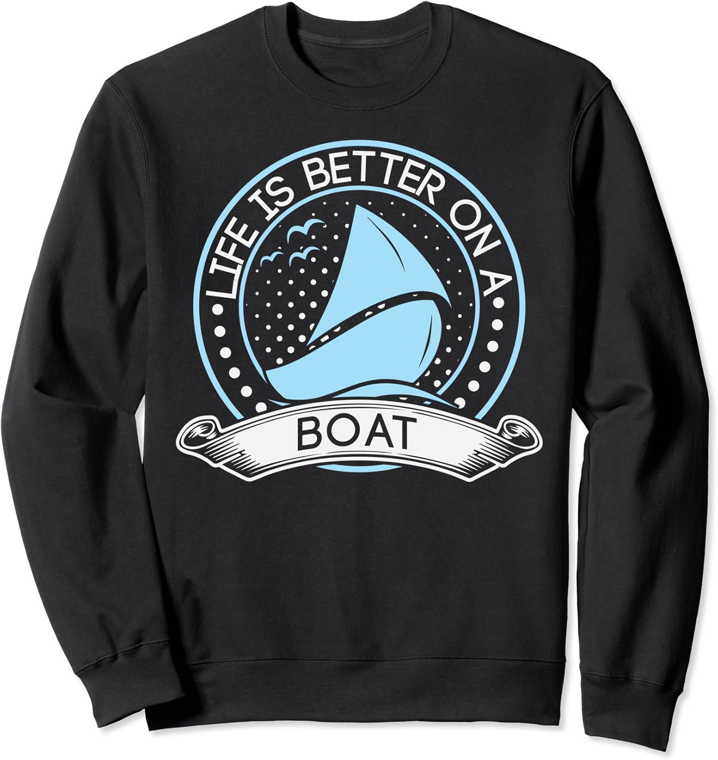 Life Is Better On A Boat Boating Love Sweatshirt Amazon.co.uk Fashion